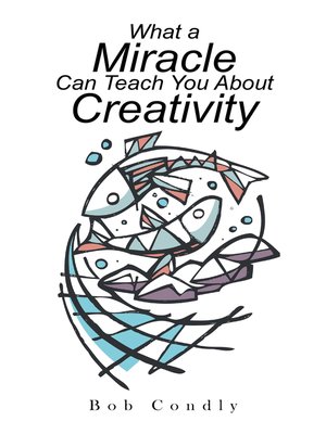 cover image of What a Miracle Can Teach You About Creativity